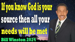 Bill Winston 2024   If you know God is your source then all your needs will be met full