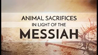 Animal Sacrifices in Light of the Messiah - 119 Ministries