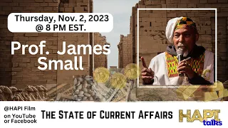 HAPI Talks with Prof. James Small about The State of Current Affairs!!!