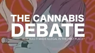 Why was Cannabis made illegal in the first place?