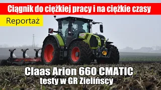 Claas Arion 660 – Ciągnik do ciężkiej pracy i na ciężkie czasy – testy w GR Zielińscy