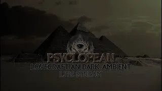 PSYCLOPEAN LIVESTREAM - Dark ambient, atmospheric, Lovecraft, Cthulhu Mythos, Game Soundtrack