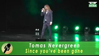 Tomas Nevergreen Since you've been gone Live 2018