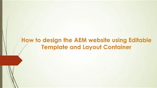 How to design the AEM website using Editable Template and Layout Container