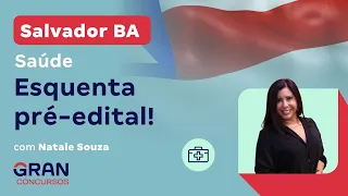 Concurso Salvador BA - Saúde: Esquenta pré-edital! com Natale Souza