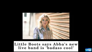 Little Boots says Abba's new live band is 'badass cool'