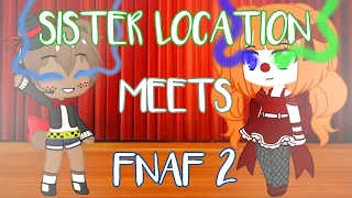 Sister Location Meets Fnaf 2 || Gacha Club || Part 1