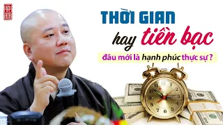 Tiền bạc hay thời gian, đâu mới là hạnh phúc thực sự của con người? Thầy Thích Pháp Hòa