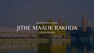 Jithe Maalik Rakhda | Harneet Singh Sethi |