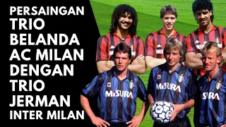 Persaingan Trio Belanda Di AC Milan VS Trio Jerman Di Inter Milan