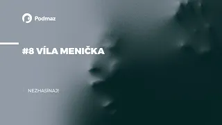 #8 Víla Menička (podcast: NEZHASÍNAJ!)