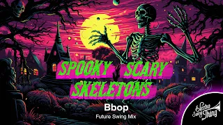 Bbop - Spooky Scary Skeletons (Future Swing Mix) // Spooky Swing 2023