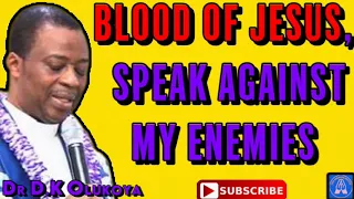 BLOOD OF JESUS, SPEAK AGAINST MY ENEMIES - DR DK OLUKOYA