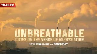 Air Pollution: The Invisible Killer | Unbreathable: Cities on the Verge of Asphyxiation | Trailer