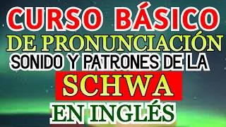 CURSO BÁSICO DE PRONUNCIACIÓN  SONIDO DE LA SCHWA EN INGLÉS