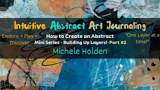 Intuitive Art Journaling   How to Create an Abstract Mini Series - Part #2 - Building Up Layers!