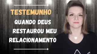 TESTEMUNHO quando DEUS RESTAUROU MEU RELACIONAMENTO