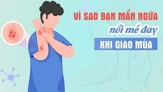 Vì sao bạn mẩn ngứa, nổi mề đay khi chuyển mùa?| BS Vũ Thị Mai, BV Vinmec Times City