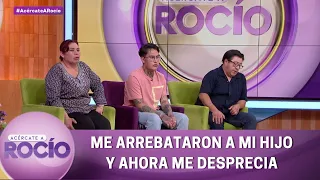 Me arrebataron a mi hijo y ahora me desprecia. | Programa 11 noviembre 2022 | Acércate a Rocío