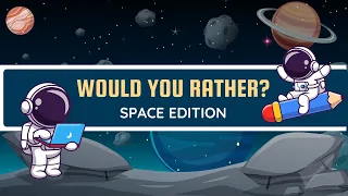 Space-themed 'Would You Rather' Challenge for Young Explorers!