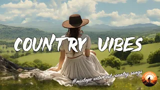 BEST OF COUNTRY VIBES 🎧 Playlist Grestest Country Songs 2010s - Lost in the Country Rhythms