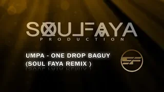 Umpa - One Drop - Baguy ( Soul Faya Remix)
