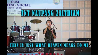 TNT Naupang Zaithiam , Lalinmawia ..This Is Just What Heaven Means To Me......