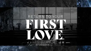 Return to Your First Love