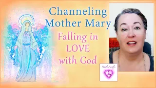 Channeling Mother Mary- Falling in LOVE with God