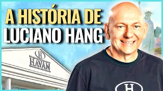 A HISTÓRIA DE LUCIANO HANG - DONO DA HAVAN