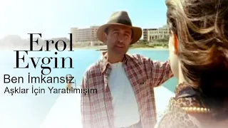 Erol Evgin - Ben İmkansız Aşklar İçin Yaratılmışım (Official Video)