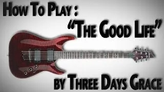 How to Play "The Good Life" by Three Days Grace