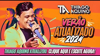 THIAGO AQUINO 2024  - THIAGO AQUINO ATUALIZADO VERAO 2024  - THIAGO AQUINO VERAO 2024