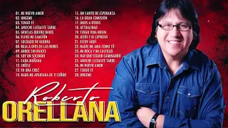 ROBERTO ORELLANA ÉXITOS SUS MEJORES CANCIONES - 2 HORAS DE BUENA MÚSICA CRISTIANA ROBERTO ORELLANA