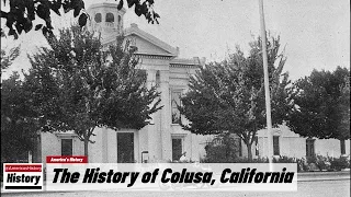 The History of Colusa,  ( Colusa County ) California !!! U.S. History and Unknowns