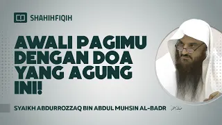 Awali Pagimu Dengan Doa yang Agung ini! - Syaikh Abdurrozzaq bin Abdul Muhsin Al-Badr #nasehatulama