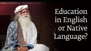 Education in English or Native Language? - Sadhguru