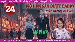 Truyện ngôn tình mới Mc Vị Hy | MỎ HỖN SĂN ĐƯỢC DADDY | Tập 24: Phần thưởng huề vốn