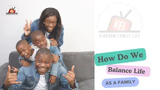 HOW DO WE BALANCE LIFE AS A FAMILY