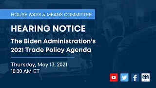 Part 2: W&M Committee Hearing on The Biden Administration’s 2021 Trade Policy Agenda