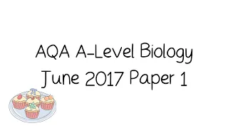 AQA A-Level Biology June 2017 Paper 1 [Walkthrough, Tutorial, and Exam Technique]