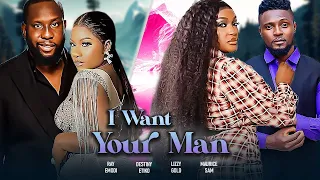 I WANT YOUR MAN - DESTINY ETIKO, RAY EMODI, MAURICE SAM, LIZZY GOLD - LATEST NIGERIAN MOVIE 2024