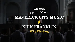 Maverick City Music Feat Kirk Franklin - Why We Sing (Lyrics Video)