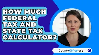 How Much Federal Tax And State Tax Calculator? - CountyOffice.org