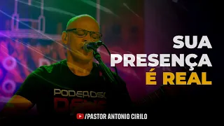 SUA PRESENÇA É REAL - AO VIVO | PR ANTÔNIO CIRILO