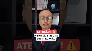 🚨 Nunca diga ISSO na sua PREGAÇÃO