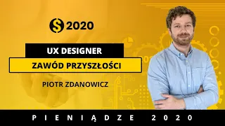 Kim jest UX Designer i jak nim zostać. Piotr Zdanowicz. Pieniądze2020