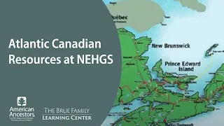 Atlantic Canadian Resources at NEHGS