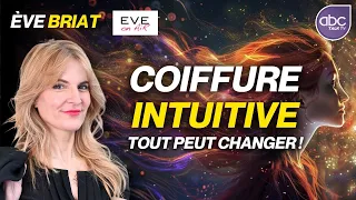 Votre COIFFURE peut tout changer - COIFFURE INTUITIVE - Ève BRIAT