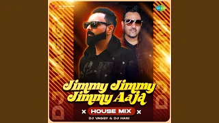 Jimmy Jimmy Jimmy Aaja - House Mix